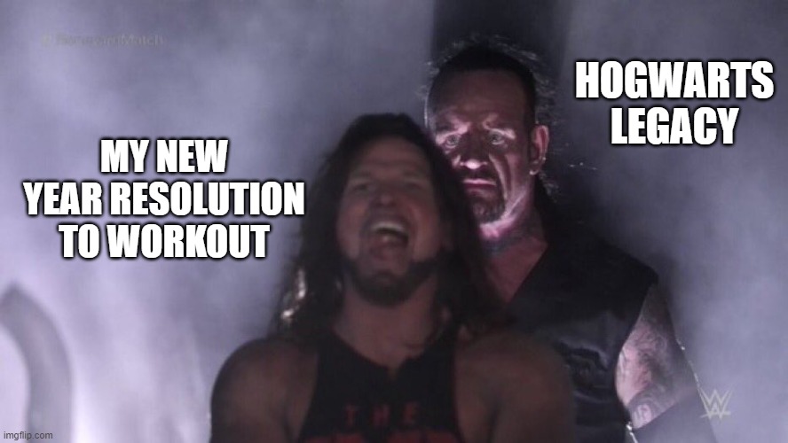 AJ Styles & Undertaker | HOGWARTS LEGACY; MY NEW YEAR RESOLUTION TO WORKOUT | image tagged in aj styles undertaker | made w/ Imgflip meme maker