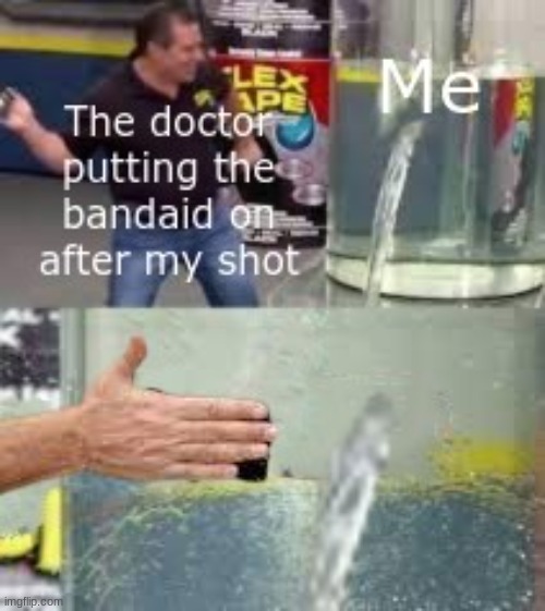 Getting Shots | image tagged in flex seal | made w/ Imgflip meme maker