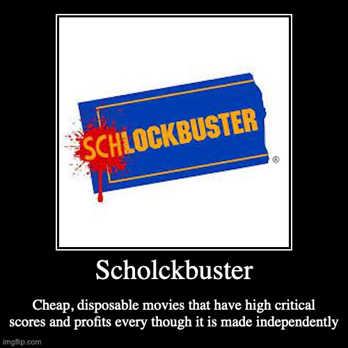 Scholckbuster | image tagged in demotivationals,movies | made w/ Imgflip demotivational maker