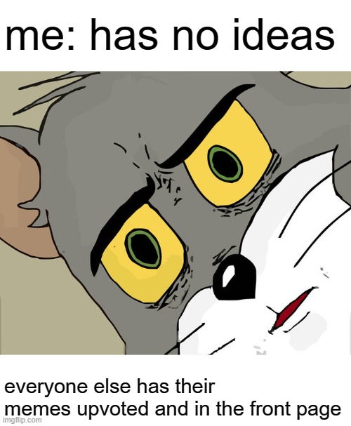 Unsettled Tom Meme | me: has no ideas; everyone else has their memes upvoted and in the front page | image tagged in memes,unsettled tom,light bulb,imgflip | made w/ Imgflip meme maker