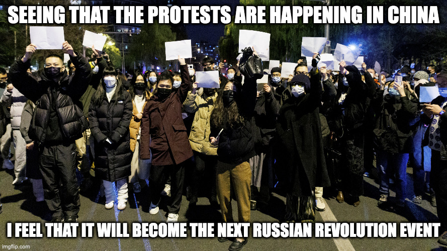 Blank Paper Protest | SEEING THAT THE PROTESTS ARE HAPPENING IN CHINA; I FEEL THAT IT WILL BECOME THE NEXT RUSSIAN REVOLUTION EVENT | image tagged in protest,memes | made w/ Imgflip meme maker