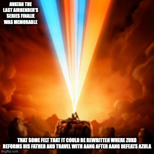 Avatar The Last Airbender's Ending | AVATAR THE LAST AIRBENDER'S SERIES FINALIE WAS MEMORABLE; THAT SOME FELT THAT IT COULD BE REWRITTEN WHERE ZUKO REFORMS HIS FATHER AND TRAVEL WITH AANG AFTER AANG DEFEATS AZULA | image tagged in avatar the last airbender,memes,tv show | made w/ Imgflip meme maker
