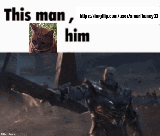 Bööngas him. | https://imgflip.com/user/smurfhoney33 | image tagged in this man _____ him | made w/ Imgflip meme maker
