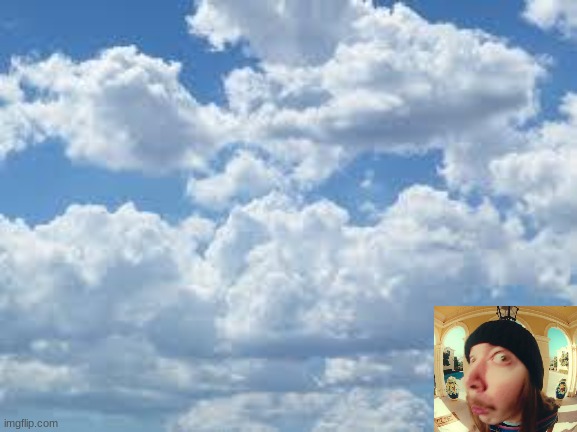 clouds | image tagged in clouds | made w/ Imgflip meme maker