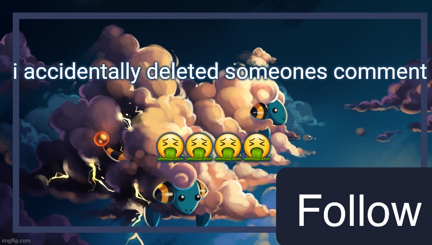 mareeep announcement temp 2.0 | i accidentally deleted someones comment; 🤮🤮🤮🤮 | image tagged in mareeep announcement temp 2 0 | made w/ Imgflip meme maker