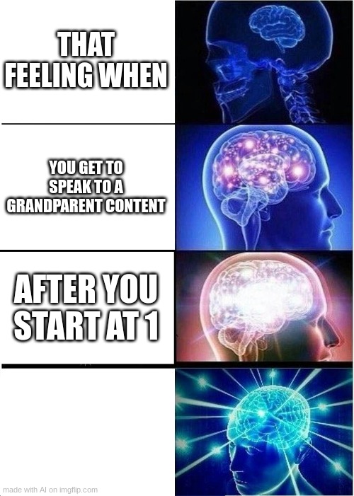 made by AI | THAT FEELING WHEN; YOU GET TO SPEAK TO A GRANDPARENT CONTENT; AFTER YOU START AT 1 | image tagged in memes,expanding brain | made w/ Imgflip meme maker