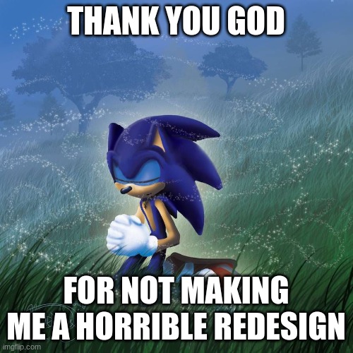 He is lucky. | THANK YOU GOD; FOR NOT MAKING ME A HORRIBLE REDESIGN | image tagged in thank you god | made w/ Imgflip meme maker
