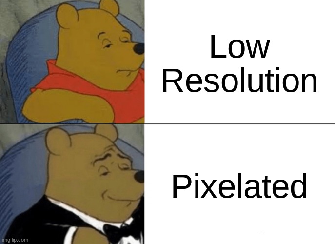 True Tho |  Low Resolution; Pixelated | image tagged in memes,tuxedo winnie the pooh | made w/ Imgflip meme maker
