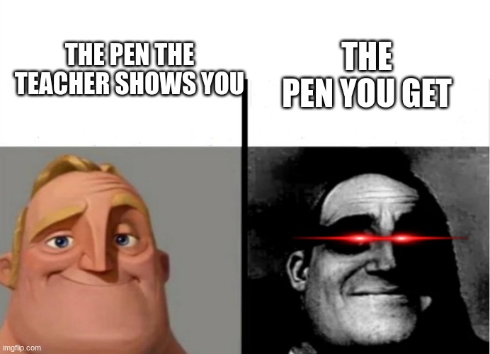 TITLE!!!!!!!!!!!!!!!!!1111111 | THE PEN THE TEACHER SHOWS YOU; THE PEN YOU GET | image tagged in teacher's copy,school | made w/ Imgflip meme maker