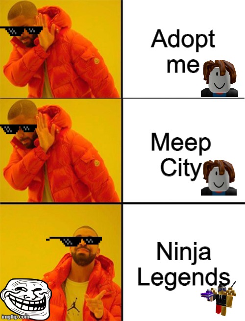 Drake meme 3 panels | Adopt me; Meep City; Ninja Legends | image tagged in drake meme 3 panels | made w/ Imgflip meme maker