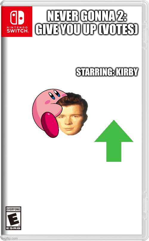 OMG THE SEQUEL! | NEVER GONNA 2: GIVE YOU UP (VOTES); STARRING: KIRBY | image tagged in nintendo switch | made w/ Imgflip meme maker