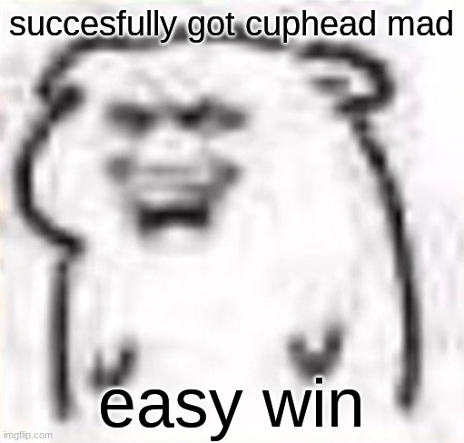Mischievous behavior | succesfully got cuphead mad; easy win | image tagged in mischievous behavior | made w/ Imgflip meme maker