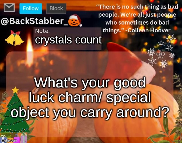 BackStabber_'s christmas temp | crystals count; What's your good luck charm/ special object you carry around? | image tagged in backstabber_'s christmas temp,cum,balls | made w/ Imgflip meme maker