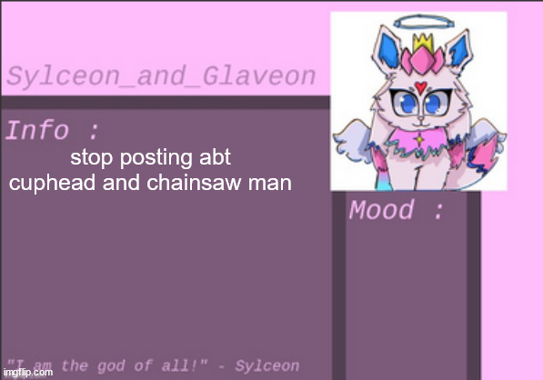 stop posting abt cuphead and chainsaw man | image tagged in sylceon_and_glaveon 6 0 | made w/ Imgflip meme maker