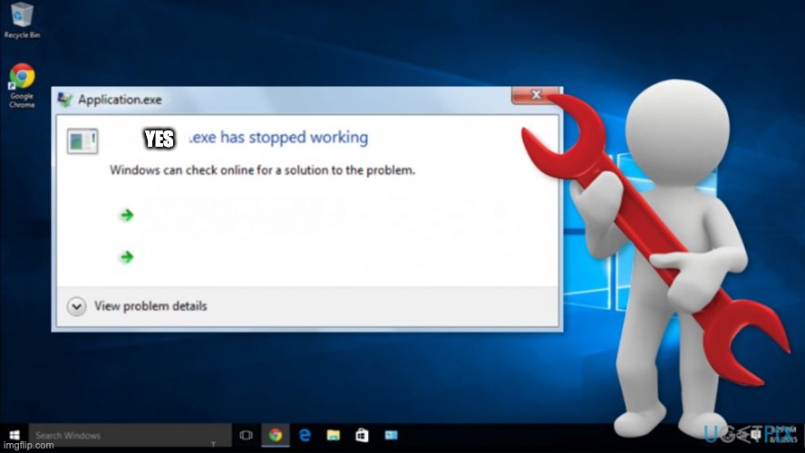 .exe has stopped working | YES | image tagged in exe has stopped working | made w/ Imgflip meme maker