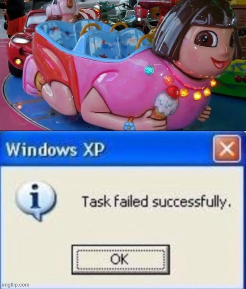 thanks, i hate dora the explorer | image tagged in task failed successfully,dora the explorer | made w/ Imgflip meme maker