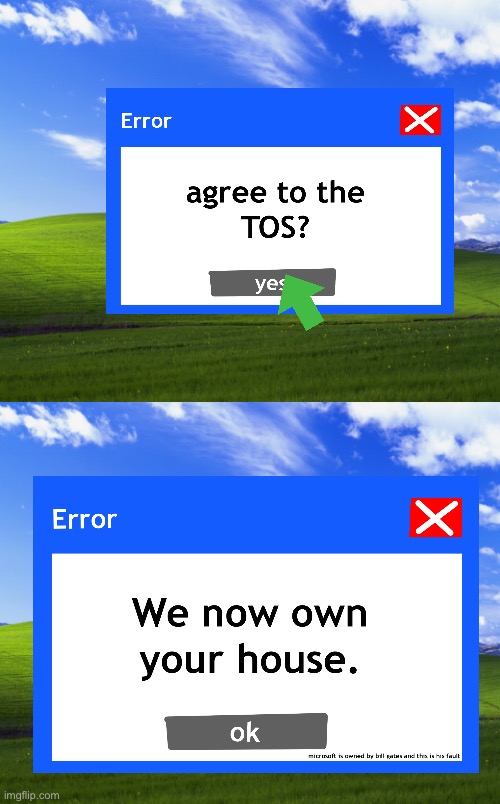 POV: you agree to a TOS | image tagged in windows xp | made w/ Imgflip meme maker