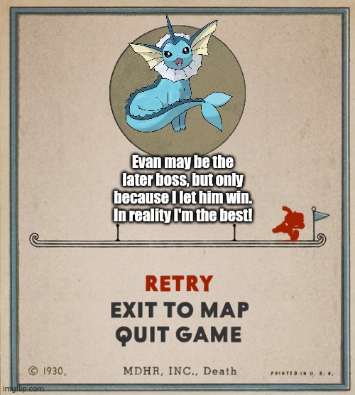 Cuphead Death Screen | Evan may be the later boss, but only because I let him win. In reality I'm the best! | image tagged in cuphead death screen | made w/ Imgflip meme maker