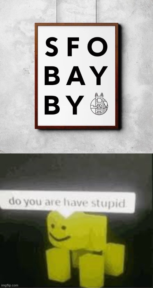do you are have stupid | image tagged in do you are have stupid,you had one job | made w/ Imgflip meme maker