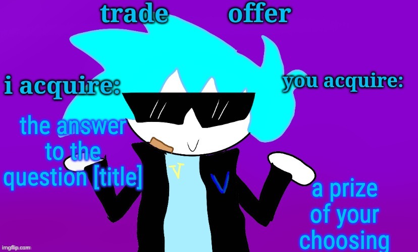 who's smarter..stewie griffin or rick sanchez | a prize of your choosing; the answer to the question [title] | image tagged in v trade offer | made w/ Imgflip meme maker