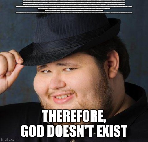Therefore God doesn't exist | KOJIHUGIYFUTDYRXFCGVJHBKJN'LKIJHUYGYKOJIHUGIYFUTDYRXFCGVJHBKJN'LKIJHUYGYKOJIHUGIYFUTDYRXFCGVJHBKJN'LKIJHUYGYKOJIHUGIYFUTDYRXFCGVJHBKJN'LKIJHUYGYKOJIHUGIYFUTDYRXFCGVJHBKJN'LKIJHUYGYKOJIHUGIYFUTDYRXFCGVJHBKJN'LKIJHUYGYKOJIHUGIYFUTDYRXFCGVJHBKJN'LKIJHUYGY
KOJIHUGIYFUTDYRXFCGVJHBKJN'LKIJHUYGYKOJIHUGIYFUTDYRXFCGVJHBKJN'LKIJHUYGYKOJIHUGIYFUTDYRXFCGVJHBKJN'LKIJHUYGYKOJIHUGIYFUTDYRXFCGVJHBKJN'LKIJHUYGYKOJIHUGIYFUTDYRXFCGVJHBKJN'LKIJHUYGYKOJIHUGIYFUTDYRXFCGVJHBKJN'LKIJHUYGYKOJIHUGIYFUTDYRXFCGVJHBKJN'LKIJHUYGY
KOJIHUGIYFUTDYRXFCGVJHBKJN'LKIJHUYGYKOJIHUGIYFUTDYRXFCGVJHBKJN'LKIJHUYGYKOJIHUGIYFUTDYRXFCGVJHBKJN'LKIJHUYGYKOJIHUGIYFUTDYRXFCGVJHBKJN'LKIJHUYGYKOJIHUGIYFUTDYRXFCGVJHBKJN'LKIJHUYGYKOJIHUGIYFUTDYRXFCGVJHBKJN'LKIJHUYGYKOJIHUGIYFUTDYRXFCGVJHBKJN'LKIJHUYGYK
KOJIHUGIYFUTDYRXFCGVJHBKJN'LKIJHUYGYKOJIHUGIYFUTDYRXFCGVJHBKJN'LKIJHUYGYKOJIHUGIYFUTDYRXFCGVJHBKJN'LKIJHUYGYKOJIHUGIYFUTDYRXFCGVJHBKJN'LKIJHUYGYKOJIHUGIYFUTDYRXFCGVJHBKJN'LKIJHUYGYKOJIHUGIYFUTDYRXFCGVJHBKJN'LKIJHUYGYKOJIHUGIYFUTDYRXFCGVJHBKJN'LKIJHUYGYKOJIHUGIYFUTDYRXFCGVJHBKJN'LKIJHUYGY
KOJIHUGIYFUTDYRXFCGVJHBKJN'LKIJHUYGYKOJIHUGIYFUTDYRXFCGVJHBKJN'LKIJHUYGYKOJIHUGIYFUTDYRXFCGVJHBKJN'LKIJHUYGYKOJIHUGIYFUTDYRXFCGVJHBKJN'LKIJHUYGYKOJIHUGIYFUTDYRXFCGVJHBKJN'LKIJHUYGY
KOJIHUGIYFUTDYRXFCGVJHBKJN'LKIJHUYGYKOJIHUGIYFUTDYRXFCGVJHBKJN'LKIJHUYGYKOJIHUGIYFUTDYRXFCGVJHBKJN'LKIJHUYGYKOJIHUGIYFUTDYRXFCGVJHBKJN'LKIJHUYGY
KOJIHUGIYFUTDYRXFCGVJHBKJN'LKIJHUYGYKOJIHUGIYFUTDYRXFCGVJHBKJN'LKIJHUYGYKOJIHUGIYFUTDYRXFCGVJHBKJN'LKIJHUYGYKOJIHUGIYFUTDYRXFCGVJHBKJN'LKIJHUYGYKOJIHUGIYFUTDYRXFCGVJHBKJN'LKIJHUYGYKOJIHUGIYFUTDYRXFCGVJHBKJN'LKIJHUYGYKOJIHUGIYFUTDYRXFCGVJHBKJN'LKIJHUYGYKOJIHUGIYFUTDYRXFCGVJHBKJN'LKIJHUYGY; THEREFORE, GOD DOESN'T EXIST | image tagged in therefore god doesn't exist | made w/ Imgflip meme maker