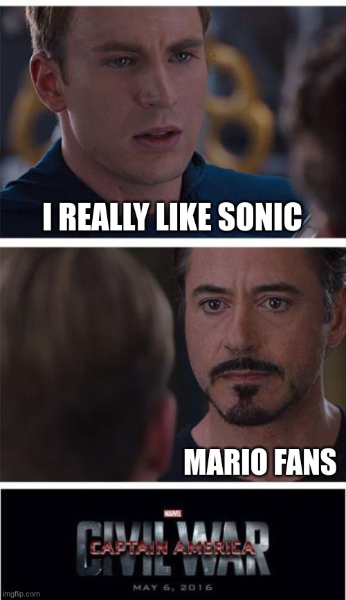 This war is endless | I REALLY LIKE SONIC; MARIO FANS | image tagged in memes,marvel civil war 1 | made w/ Imgflip meme maker