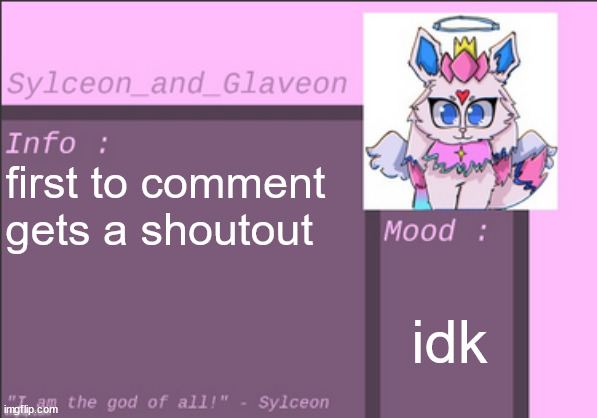 first to comment gets a shoutout; idk | image tagged in sylceon_and_glaveon 6 0 | made w/ Imgflip meme maker