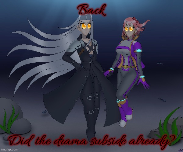 Back; Did the drama subside already? | made w/ Imgflip meme maker