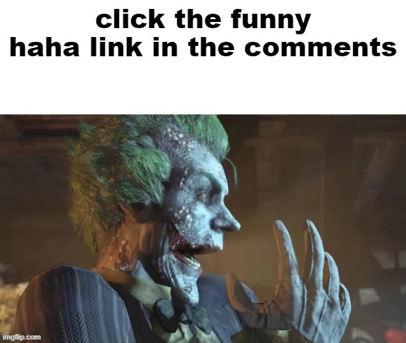 hilarious | click the funny haha link in the comments | image tagged in joker pog | made w/ Imgflip meme maker