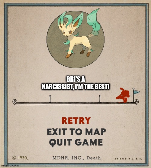 Cuphead Death Screen | BRI'S A NARCISSIST, I'M THE BEST! | image tagged in cuphead death screen | made w/ Imgflip meme maker