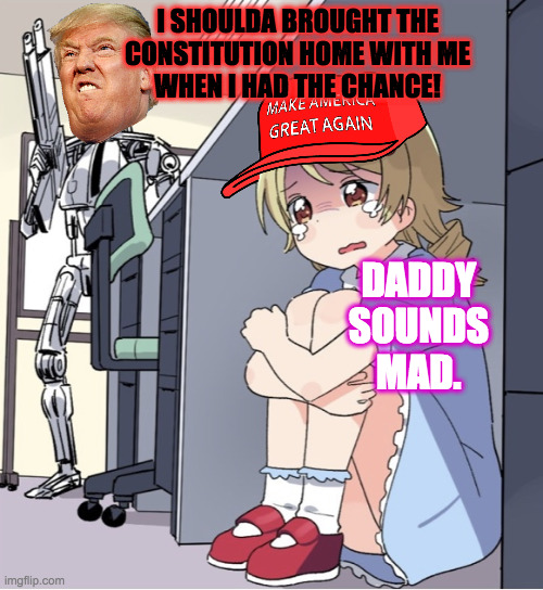 Anime Girl Hiding from Terminator | I SHOULDA BROUGHT THE
CONSTITUTION HOME WITH ME
WHEN I HAD THE CHANCE! DADDY
SOUNDS
MAD. | image tagged in anime girl hiding from terminator | made w/ Imgflip meme maker
