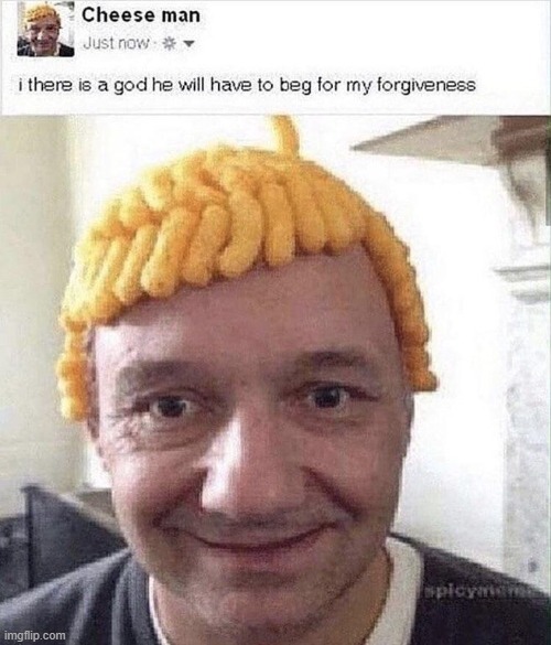 Cheese man | image tagged in cheese,funny,meme,god | made w/ Imgflip meme maker