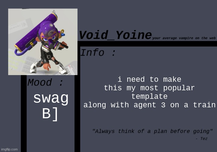 super swag B] | i need to make this my most popular template
along with agent 3 on a train; swag B] | made w/ Imgflip meme maker