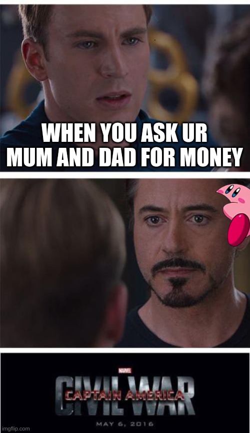 sdfsd | WHEN YOU ASK UR MUM AND DAD FOR MONEY | image tagged in memes,marvel civil war 1 | made w/ Imgflip meme maker