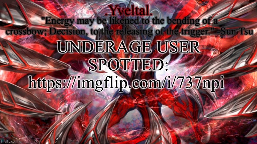 .Yveltal. Announcement temp | UNDERAGE USER SPOTTED: https://imgflip.com/i/737npi | image tagged in yveltal announcement temp | made w/ Imgflip meme maker
