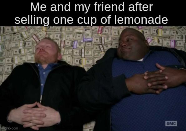 dUM TitLE | Me and my friend after 
selling one cup of lemonade | image tagged in people after inventing | made w/ Imgflip meme maker