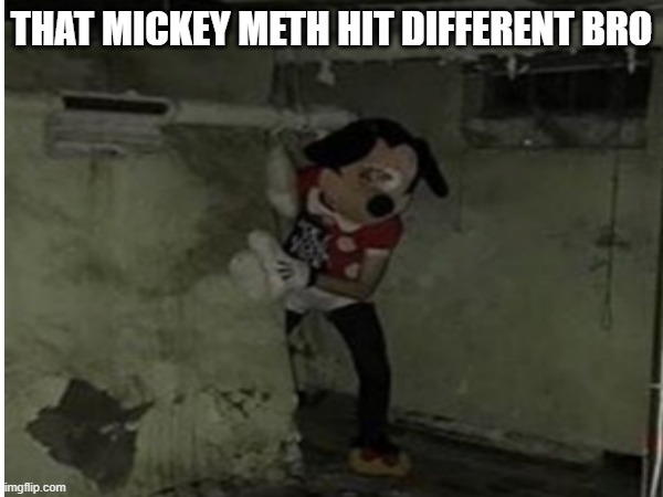 #Dontdometh | THAT MICKEY METH HIT DIFFERENT BRO | image tagged in meth,mickey mouse | made w/ Imgflip meme maker