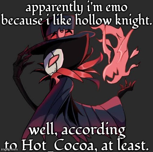 i'm 87 centimeters high | apparently i'm emo because i like hollow knight. well, according to Hot_Cocoa, at least. | image tagged in i'm 87 centimeters high | made w/ Imgflip meme maker