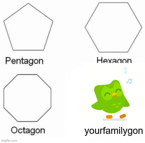 spanish or vanish | yourfamilygon | image tagged in memes,pentagon hexagon octagon | made w/ Imgflip meme maker