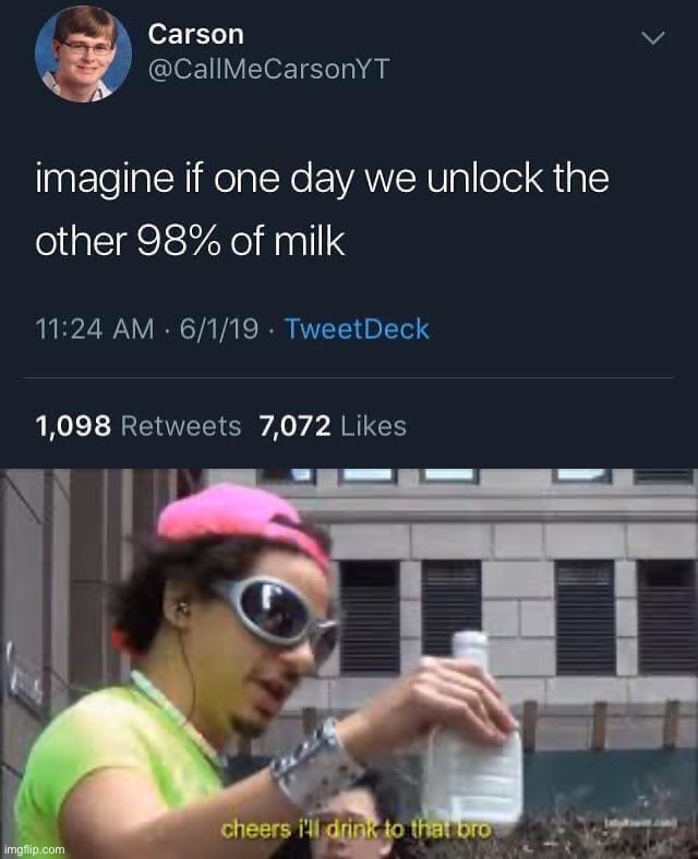 image tagged in unlock 98 milk,cheers i'll drink to that bro | made w/ Imgflip meme maker