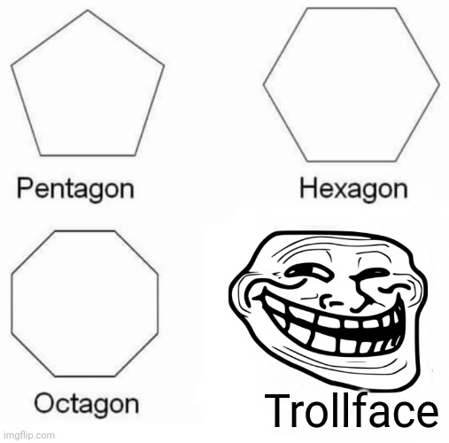 Troll face!! | Trollface | image tagged in memes,pentagon hexagon octagon,troll face | made w/ Imgflip meme maker