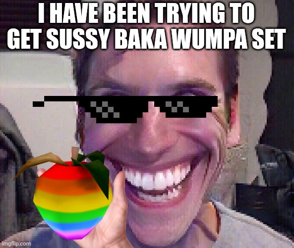 Wumpa | I HAVE BEEN TRYING TO GET SUSSY BAKA WUMPA SET | image tagged in jesus,yay,oh yeah,random | made w/ Imgflip meme maker