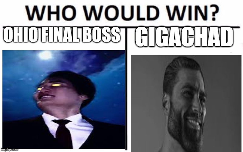 who would win? | OHIO FINAL BOSS; GIGACHAD | image tagged in gigachad,ohio | made w/ Imgflip meme maker