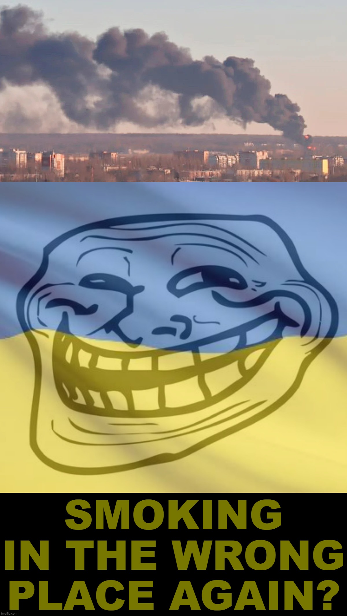 Apparently, Russia's difficulties enforcing its "no smoking" policy extend hundreds of miles behind its lines | SMOKING IN THE WRONG PLACE AGAIN? | image tagged in ukrainian missile strike in russia,ukrainian trollface,ukraine,russia,no smoking,discipline | made w/ Imgflip meme maker