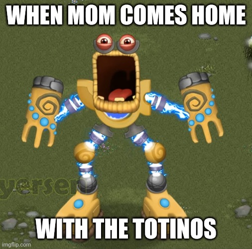 Totinos pizza rolls | WHEN MOM COMES HOME; WITH THE TOTINOS | image tagged in memes,msm | made w/ Imgflip meme maker