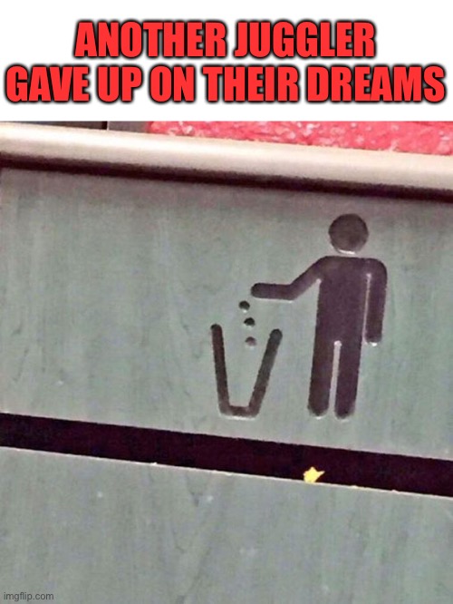 The Juggler gave up on his dreams | ANOTHER JUGGLER GAVE UP ON THEIR DREAMS | image tagged in memes,funny,juggler,british,logo | made w/ Imgflip meme maker