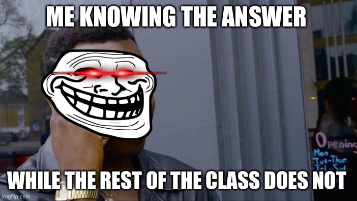 Have a class with idiots be like: | ME KNOWING THE ANSWER; WHILE THE REST OF THE CLASS DOES NOT | image tagged in memes,roll safe think about it | made w/ Imgflip meme maker