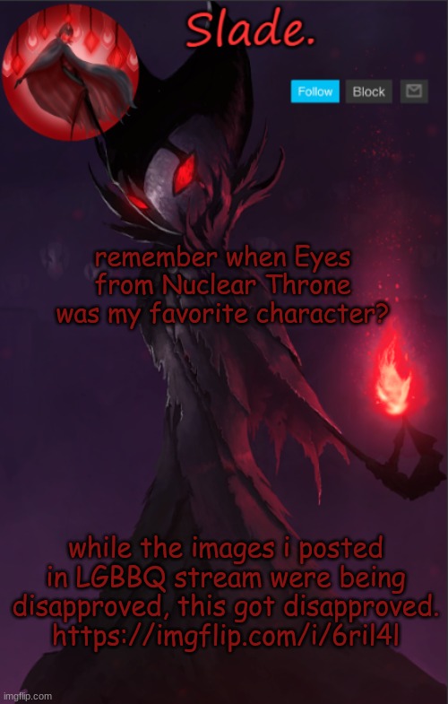 Eyes is still my favorite Nuclear Throne character, just not my favorite character overall. | remember when Eyes from Nuclear Throne was my favorite character? while the images i posted in LGBBQ stream were being disapproved, this got disapproved.
https://imgflip.com/i/6ril4l | image tagged in soap's grimm tempo | made w/ Imgflip meme maker