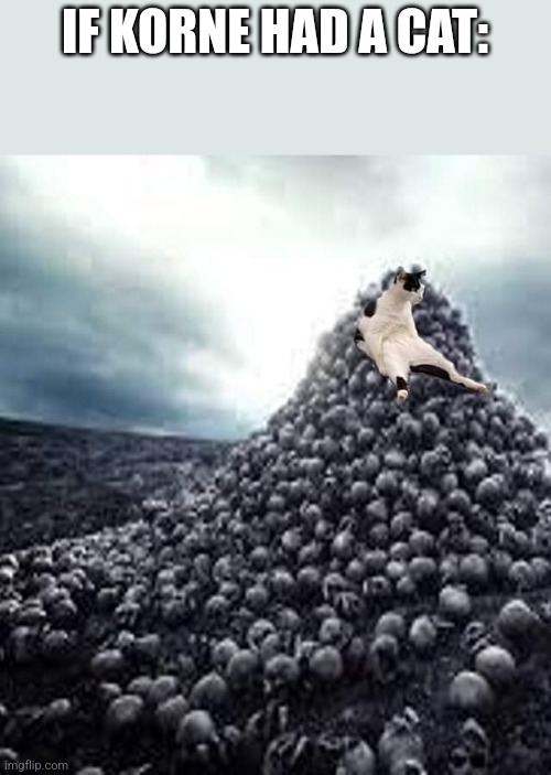 Skull Throne | IF KORNE HAD A CAT: | image tagged in skull throne | made w/ Imgflip meme maker