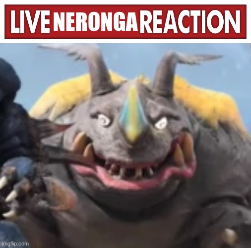 live neronga reaction | image tagged in live neronga reaction | made w/ Imgflip meme maker